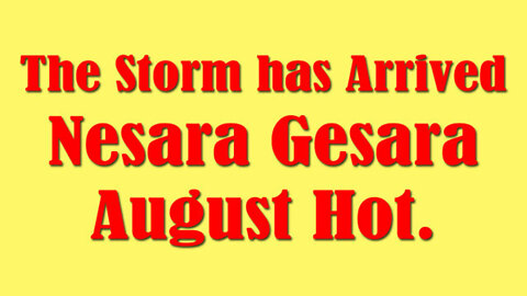 Q: The Storm Has Arrived! Nesara/ Gesara! August Hot !!!!!