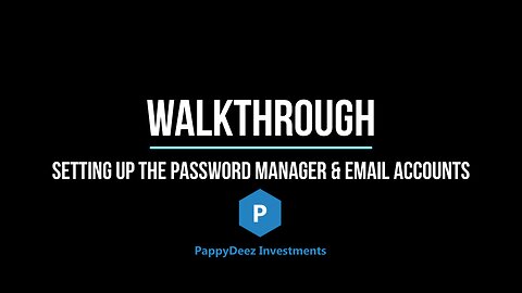 Walkthrough of Setting Up the Password Manager & Email Accounts