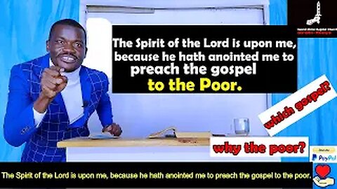 The Spirit of the Lord is upon me, because ha hath anointed me to preach the gospel to the poor.