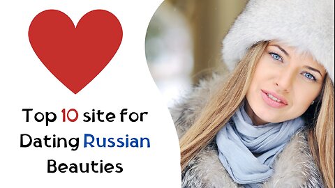 Top 10 Hotspots for Dating Russian Beauties