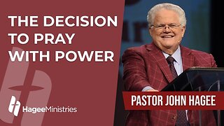 Pastor John Hagee - "The Decision to Pray with Power"