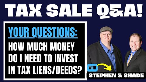 HOW MUCH CAPITAL DO I NEED TO INVEST? TAX LIENS & TAX DEEDS!