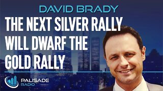 David Brady: The Next Silver Rally will Dwarf the Gold Rally