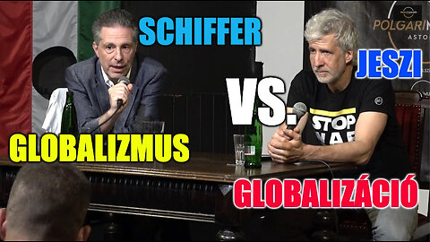Globalizáció vs. globalizmus. Jeszi vs. Schiffer