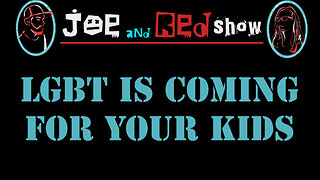 JOE AND RED SHOW - EPISODE 2 - LGBT IS COMING FOR YOUR KIDS - A Highly Inappropriate Agenda