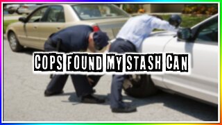 COPS FOUND MY STASH CAN! (story)