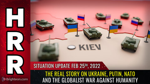 Situation Update, 2/25/22 - The REAL story on Ukraine, Putin, NATO and the globalist war