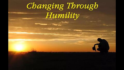 Changing through Humility