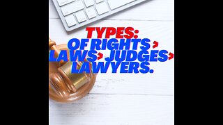 Types of Rights, Laws, f Judges, Lawyers. Question yourself.