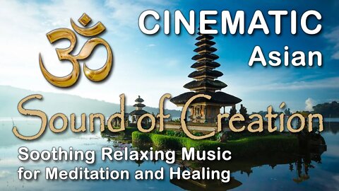 🎧 Sound Of Creation • Cinematic • Asian • Soothing Relaxing Music for Meditation and Healing