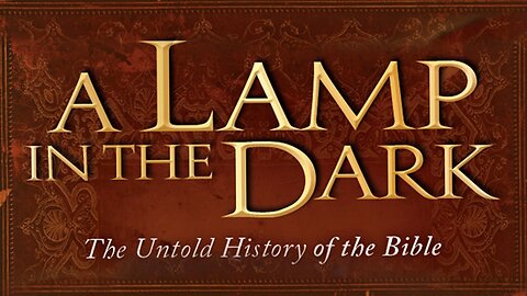 A Lamp in the Dark The Untold History of the Bible