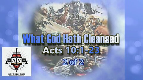 052 What God Hath Cleansed (Acts 10:1-23) 2 of 2