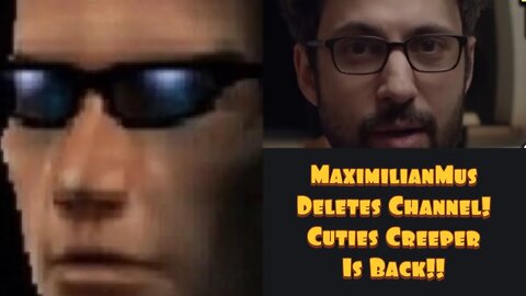 MaximilianMus Deletes Channel! Cuties Creeper Is Back!!