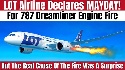 A LOT Airlines Boeing 787 Crew Declared A MayDay For An Engine Fire The Lead To A Surprise Discovery