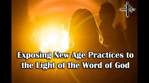 Exposing New Age Practices to the Light of the Word of God