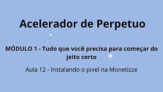 MÓDULO 1 - Aula 12 - Instalando o pixel na Monetizze