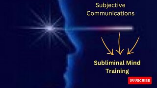 Create Subjective Communications/ Subliminal Training