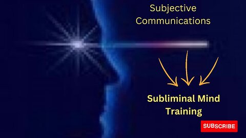 Create Subjective Communications/ Subliminal Training