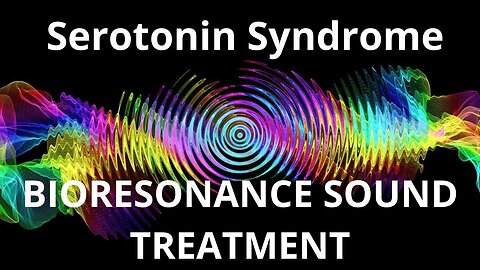 Serotonin Syndrome _ Bioresonance Sound Therapy _ Sounds of Nature