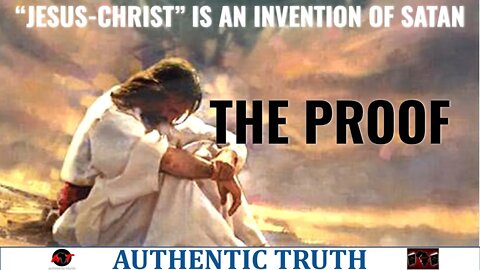 Jesus-christ is an invention of Satan : THE PROOF