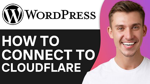 HOW TO CONNECT WORDPRESS TO CLOUDFLARE