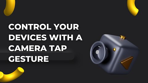 Control Your Devices with a Camera Tap Gesture