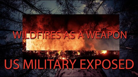 🔥 Forest Fires Have Been Used as a Military Weapon - They Have Prepared Forests For Incineration Including Fort McMurray, Alberta, Canada