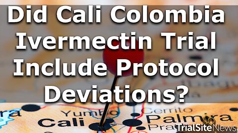 Beyond The Roundup | Did Cali Colombia Ivermectin Trial Include Protocol Deviations?