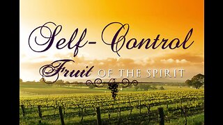 Fruit of The Holy Spirit - Self-Control