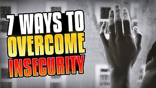7 Ways To Overcome Insecurity
