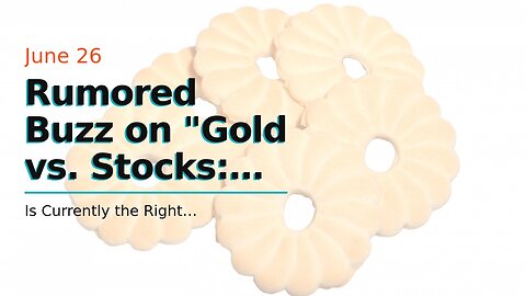 Rumored Buzz on "Gold vs. Stocks: Which Investment is Right for You?"