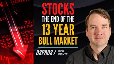 We Have Reached the End of the 13 Year Bull Market