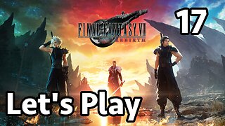 Let's Play Final Fantasy 7 Rebirth - Part 17