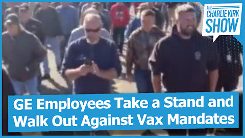 GE Employees Take a Stand and Walk Out Against Vax Mandates