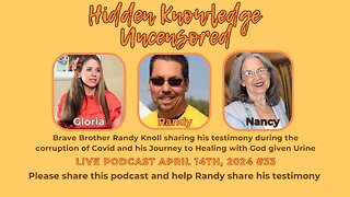 Hidden Knowledge Uncensored Randy Knoll's Testimony on Covid Corruption to Journey to Healing with Urine