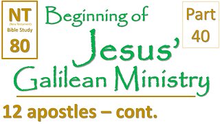 NT Bible Study 80: Jesus names 12 apostles - Matthew (Beginning of Jesus' Galilean Ministry part 40)