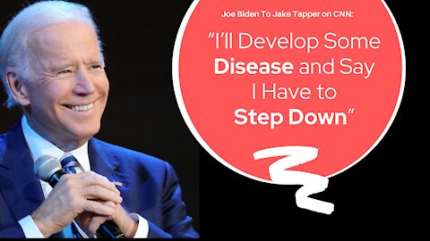 Joe Biden To Tapper On CNN :“I’ll Develop Some Disease and Say I Have to Step Down”