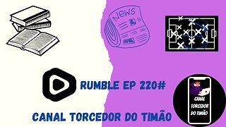 Boletim diário do torcedor do timão na Rumble 220#