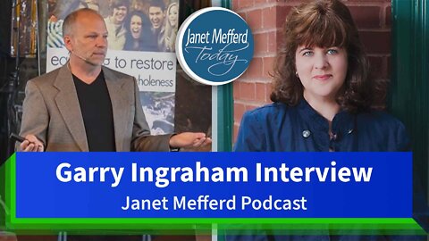 Garry Ingraham Interview | Janet Mefferd Podcast