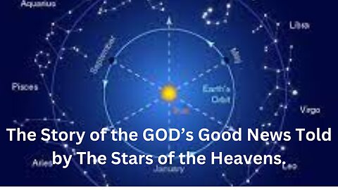 The Story of the GOD’s Good News Told by The Stars of the Heavens.
