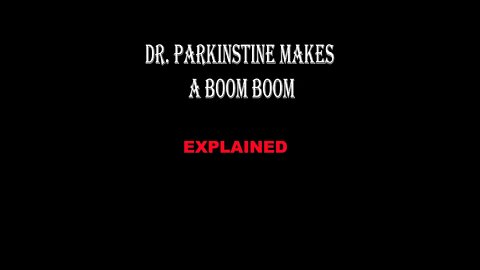 Dr Parkinstine Makes A BOOM BOOM Explained