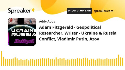 Adam Fitzgerald - Geopolitical Researcher, Writer - Ukraine & Russia Conflict, Vladimir Putin, Azov