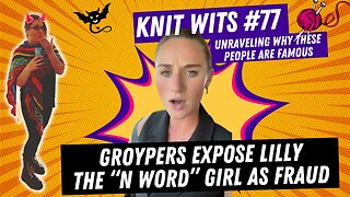 KNIT WITS #77: Groypers EXPOSE Lilly, the "N Word" girl as a FRAUD after she was welcomed at AFPAC