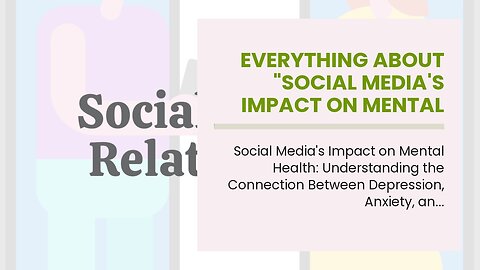 Everything about "Social Media's Impact on Mental Health: Understanding the Relationship Betwee...