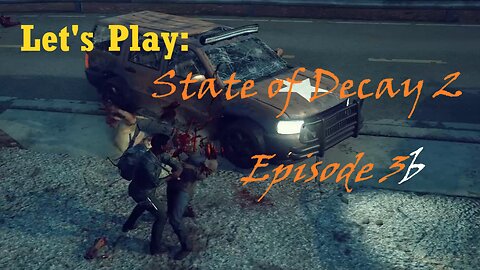 State of Decay 2 Let's Play: Episode 3b!