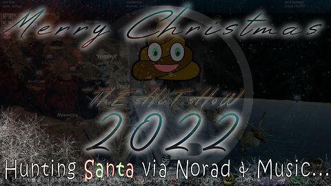 Hunting Santa Via Norad & Music Christmas Eve 2022 with ThE sHiT sHoW December 24, 2022