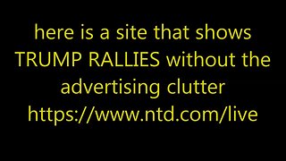 TRUMP RALLIES -without- the advertising clutter - https://www.ntd.com/live