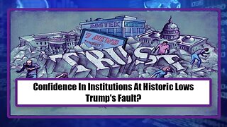 Confidence In Institutions At Historic Lows - Trump's Fault?