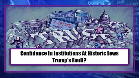 Confidence In Institutions At Historic Lows - Trump's Fault?
