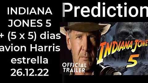Prediccion- INDIANA JONES fecha + (5 x 5) DIAS = avion Harris estrella 26.12.22